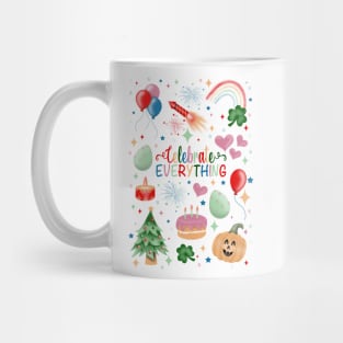 Celebrate everything Mug